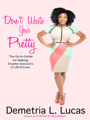 Don't Waste Your Pretty: the Go-to Guide for Making Smarter Decisions in Life & Love - ebook